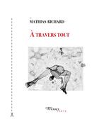 Couverture du livre « À travers tout ; poetry strikes back » de Mathias Richard aux éditions Tinbad