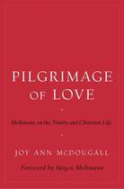 Couverture du livre « Pilgrimage of Love: Moltmann on the Trinity and Christian Life » de Mcdougall Joy Ann aux éditions Oxford University Press Usa