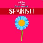 Couverture du livre « First words ; Spanish ; board book (édition 2019) » de Collectif Lonely Planet aux éditions Lonely Planet France