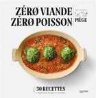 Couverture du livre « Zéro viande zéro poisson : 50 recettes végétariennes et gourmandes » de Jean-Francois Piege aux éditions Hachette Pratique