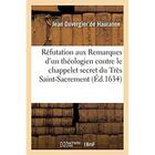 Couverture du livre « Réfutation d'un examen n'aguères publié contre la response qu'on fit l'année passée : aux Remarques d'un théologien contre le chappelet secret du Très Saint-Sacrement » de Duvergier De Haurann aux éditions Hachette Bnf