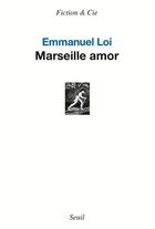 Couverture du livre « Marseille amor » de Emmanuel Loi aux éditions Seuil