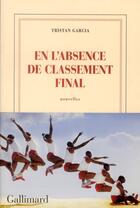 Couverture du livre « En l'absence de classement final » de Tristan Garcia aux éditions Gallimard