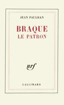 Couverture du livre « Braque le patron » de Jean Paulhan aux éditions Gallimard