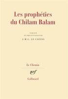 Couverture du livre « Les Prophéties du Chilam Balam » de Jean-Marie Gustave Le Clezio aux éditions Gallimard