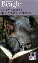 Couverture du livre « Le rhinocéros qui citait Nietzsche » de Peter Soyer Beagle aux éditions Folio