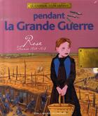 Couverture du livre « Pendant la grande guerre ; Rose, France 1914-1918 » de Thierry Aprile aux éditions Gallimard-jeunesse