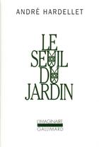 Couverture du livre « Le Seuil du jardin » de Andre Hardellet aux éditions Gallimard
