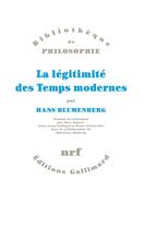 Couverture du livre « La légitimité des temps modernes » de Hans Blumenberg aux éditions Gallimard