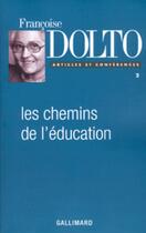 Couverture du livre « Articles et conferences - ii - les chemins de l'education » de Francoise Dolto aux éditions Gallimard (patrimoine Numerise)