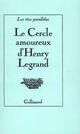 Couverture du livre « Le cercle amoureux d'henry legrand » de Legrand Henry aux éditions Gallimard (patrimoine Numerise)