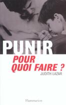 Couverture du livre « Punir, pour quoi faire ? » de Judith Lazar aux éditions Flammarion