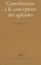 Couverture du livre « Contribution a la conception des aphasies 4e ed » de Sigmund Freud aux éditions Puf