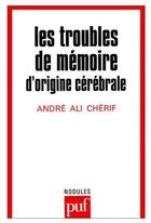 Couverture du livre « Les troubles de mémoire d'origine cérébrale » de Andre Ali Cherif aux éditions Puf