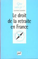 Couverture du livre « Le droit de la retraite en france qsj 3469 » de Lautrette L aux éditions Que Sais-je ?