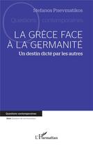 Couverture du livre « La Grèce face à la germanité : un destin dicté par les autres » de Stefanos Pnevmatikos aux éditions L'harmattan