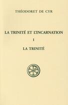 Couverture du livre « La trinite et l'incarnation - tome 1 la trinite » de Theodoret De Cyr aux éditions Cerf