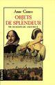 Couverture du livre « Objets de splendeur (mr shakespeare amoureux) » de Anne Cuneo aux éditions Denoel