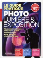 Couverture du livre « Le guide pratique photo, lumière et exposition » de  aux éditions Eyrolles