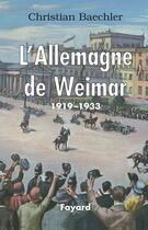 Couverture du livre « L'Allemagne de Weimar (1919-1933) » de Christian Baechler aux éditions Fayard