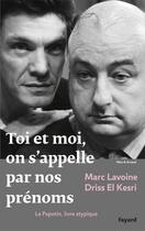 Couverture du livre « Toi et moi on s'appelle par nos prénoms » de Marc Lavoine et Driss El Kersi aux éditions Fayard