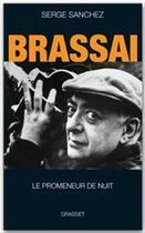 Couverture du livre « Brassaï, le promeneur de nuit » de Serge Sanchez aux éditions Grasset