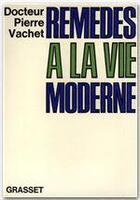 Couverture du livre « Remèdes à la vie moderne » de Pierre Vachet aux éditions Grasset