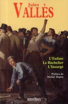 Couverture du livre « L'enfant ; le bachelier ; l'insurgé » de Jules Valles aux éditions Omnibus