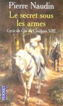 Couverture du livre « Cycle de gui de clairbois t.8 ; le secret sous les armes » de Pierre Naudin aux éditions Pocket