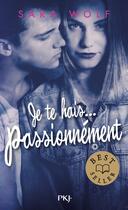 Couverture du livre « Je te hais... Tome 1 : je te hais... passionnément » de Sara Wolf aux éditions Pocket Jeunesse