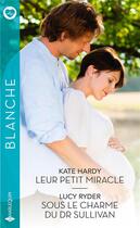 Couverture du livre « Leur petit miracle ; sous le charme du Dr Sullivan » de Kate Hardy et Lucy Ryder aux éditions Harlequin