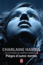 Couverture du livre « Les mystères de Harper Connelly Tome 2 ; pièges d'outre-tombe » de Charlaine Harris aux éditions J'ai Lu