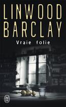 Couverture du livre « Vraie folie » de Linwood Barclay aux éditions J'ai Lu