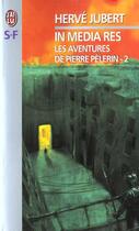 Couverture du livre « Aventures de pierre pelerin - 2 - in media res (les) » de Hervé Jubert aux éditions J'ai Lu