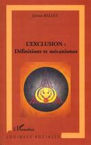 Couverture du livre « L'exclusion ; définitions et mécanismes » de Jerome Ballet aux éditions Editions L'harmattan