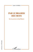 Couverture du livre « Par le brasier des mots ; sur les poésie Jad Hatem » de Gisele Vanhese aux éditions Editions L'harmattan