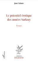 Couverture du livre « Le potentiel érotique des années Sarkozy » de Juan Cabanis aux éditions Editions L'harmattan