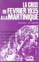 Couverture du livre « La crise de février 1935 à la Martinique ; contribution à l'histoire du mouvement ouvrier antillais » de Edouard De Lepine aux éditions Editions L'harmattan