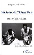 Couverture du livre « Itinéraire du théâtre noir ; mémoires mêlées » de Benjamin Jules-Rosette aux éditions Editions L'harmattan