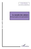 Couverture du livre « Le monde des odeurs ; de la perception à la représentation » de Isabel Urdapilleta et Celine Manetta aux éditions L'harmattan