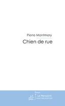 Couverture du livre « Chien de rue » de Pierre Montmory aux éditions Editions Le Manuscrit