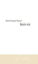 Couverture du livre « Bats-toi » de Pipon-D aux éditions Editions Le Manuscrit