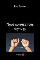 Couverture du livre « Nous sommes tous victimes » de Kourouma Sekou aux éditions Editions Du Net