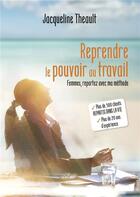 Couverture du livre « Reprendre le pouvoir au travail » de Jacqueline Theault aux éditions Books On Demand