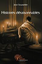 Couverture du livre « Histoires deraisonnables. » de Sousselier Jean aux éditions Edilivre