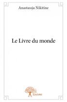 Couverture du livre « Le livre du monde » de Anastassja Nikitine aux éditions Edilivre