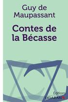 Couverture du livre « Contes de la bécasse » de Guy de Maupassant et Ligaran aux éditions Ligaran