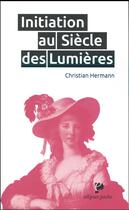 Couverture du livre « Initiation au siecle des lumieres » de Hermann aux éditions Ellipses