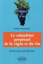 Couverture du livre « Le calendrier perpétuel de la vigne et du vin ; douze mois avec Bacchus » de Andre Deyrieux aux éditions Ellipses