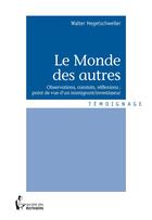 Couverture du livre « Le monde des autres » de Walter Hegetschweiler aux éditions Societe Des Ecrivains